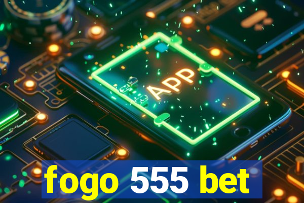 fogo 555 bet